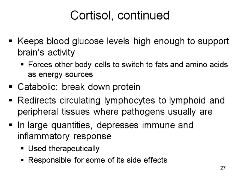 27 Cortisol, continued Keeps blood glucose levels high enough to support brain’s activity 
